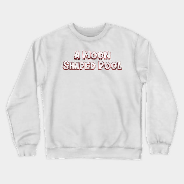 A Moon Shaped Pool (radiohead) Crewneck Sweatshirt by QinoDesign